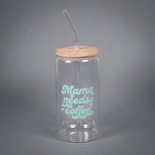 Trinkglas Mama needs coffee